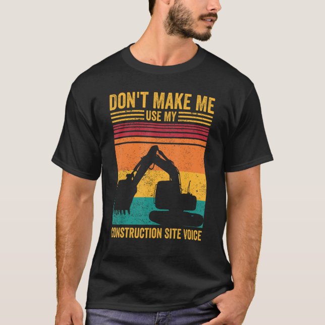 Excavator Operator HEO Don t Make Construction Sit T-Shirt (Front)