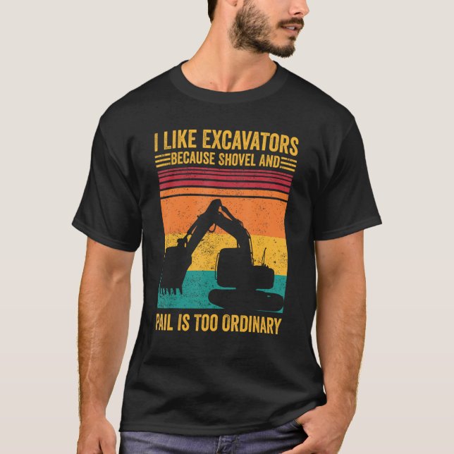 Excavator Operator HEO Excavators Shovel Pail Ordi T-Shirt (Front)