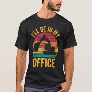 Excavator Operator HEO I ll Be In My Office T-Shirt