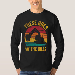 Excavator Operator HEO These Hoes Pay The Bills T-Shirt