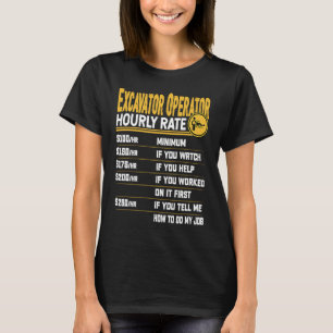 Excavator Operator Hourly Rate Heavy Equipment Ope T-Shirt