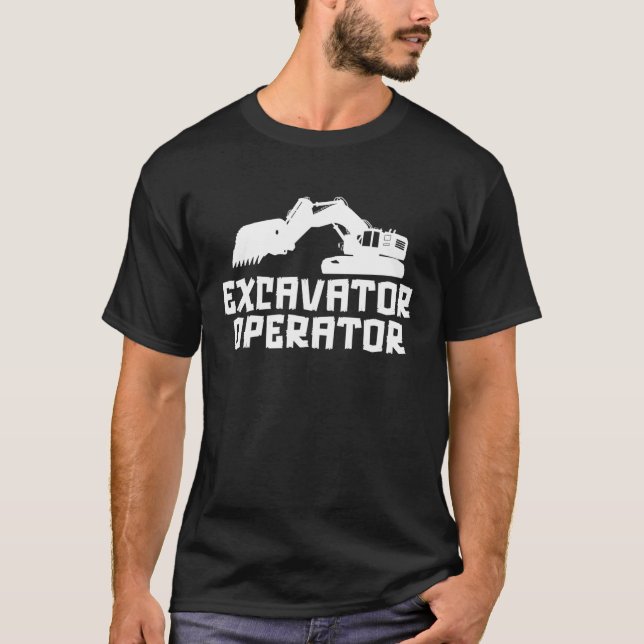 Excavator Operator Loader Backhoe Driver Excavator T-Shirt (Front)