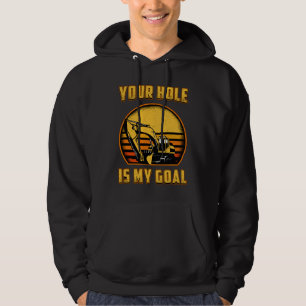 Excavator Your Hole Is My Goal Construction Worker Hoodie