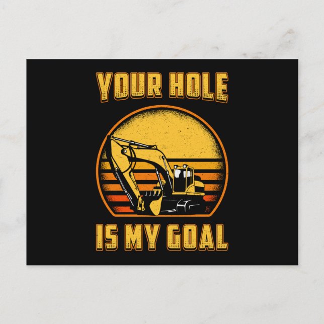Excavator Your Hole Is My Goal Construction Worker Postcard (Front)