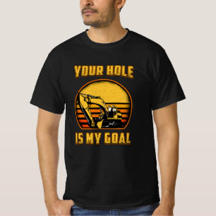 Excavator Your Hole Is My Goal Construction Worker T-Shirt