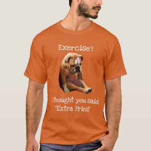 "Excercise?... Fries"  Sad English Bulldog 2 T-Shirt