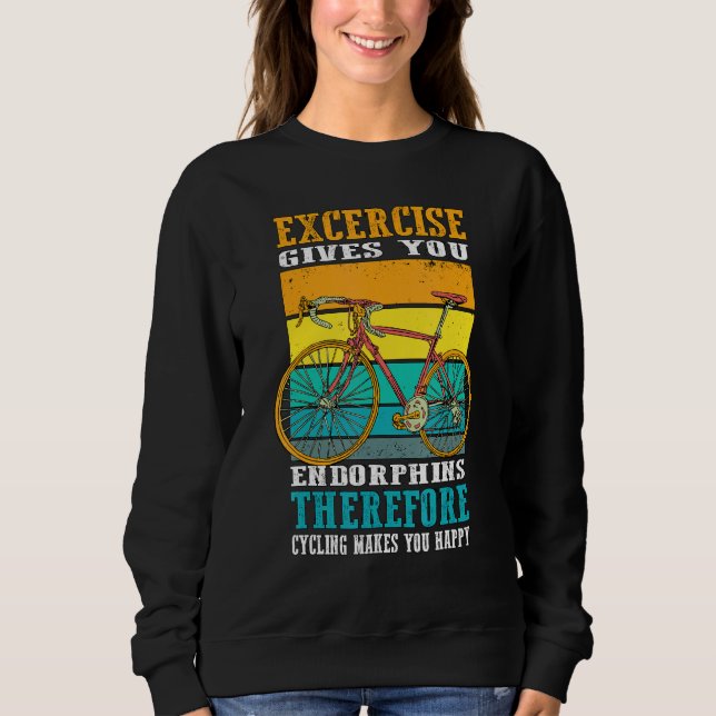 Excercise Gives You Endorphins Therefore Cycling M Sweatshirt (Front)