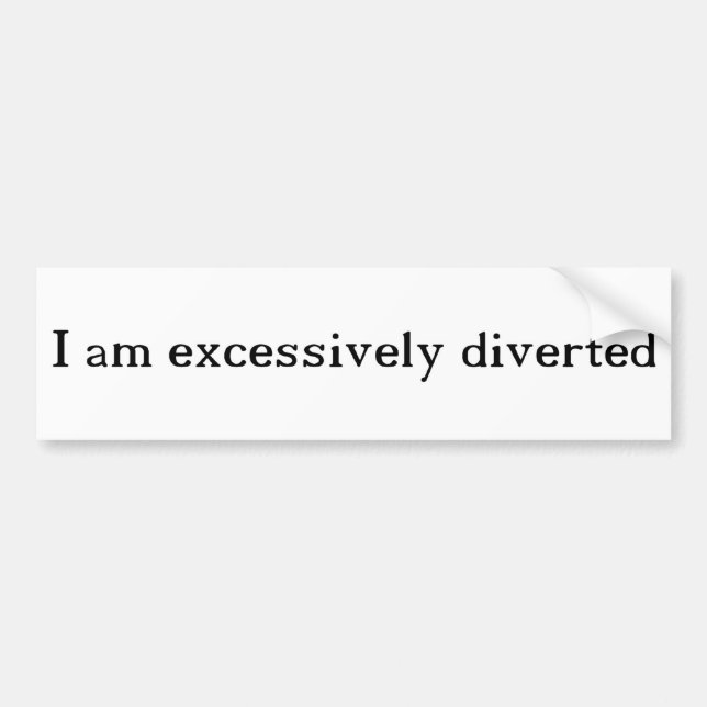 Excessively Diverted Bumper Sticker (Front)