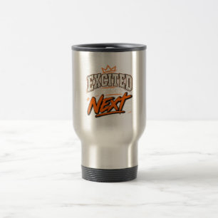 Excited For What's Next Travel Mug