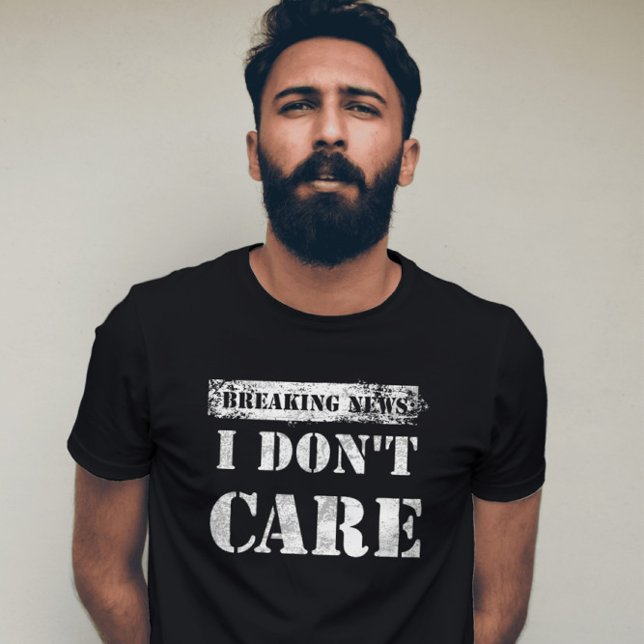 Exclusive Breaking News I Don't Care Statement T-Shirt (Exclusive Breaking News I Don't Care Statement)
