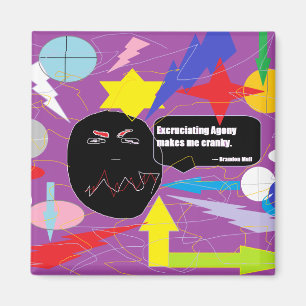 Excruciating Agony Makes Me Cranky Magnet