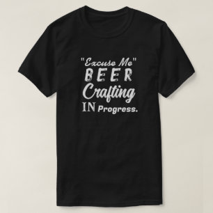 "Excuse Me" Beer Crafting in Progress T-Shirt