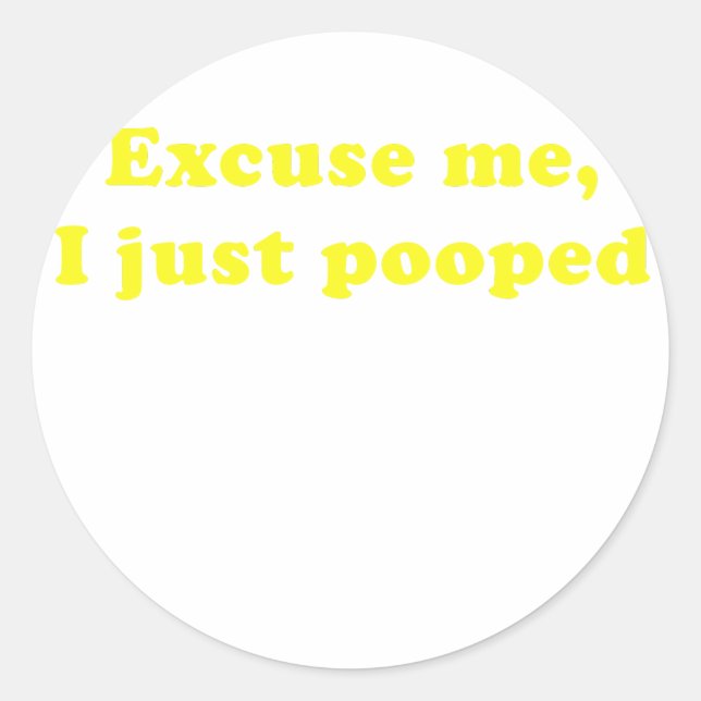 Excuse me I Just Pooped Classic Round Sticker (Front)