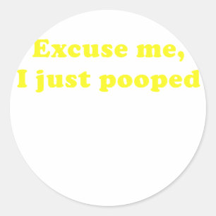 Excuse me I Just Pooped Classic Round Sticker