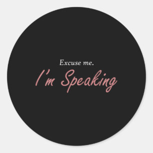 Excuse Me I&#';m Speaking Kamala Harris I Am Speak Classic Round Sticker