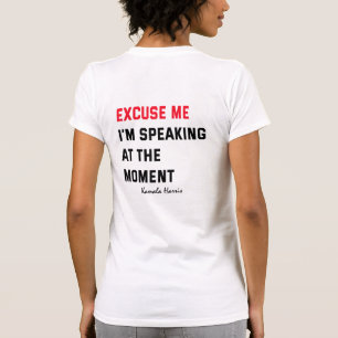 Excuse Me I'm Speaking At The Moment Kamala Harris T-Shirt