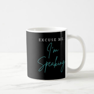 Excuse Me Im Speaking Funny Kamala Harris Joe Bide Coffee Mug