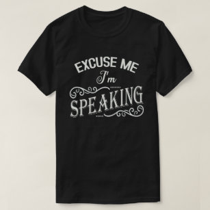 Excuse Me I'm Speaking Mr. Vice-President T-Shirt