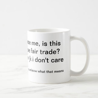 Excuse me, is this coffee fair trade? mug
