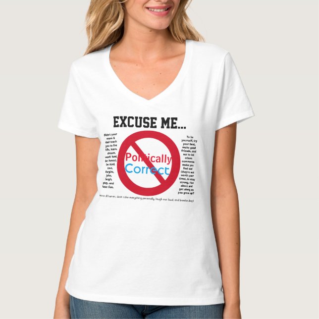 Excuse Me Not Politically Correct Statement T-Shirt (Front)