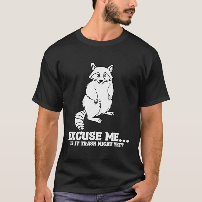 Excuse Me Racoon Bear Trash Panda Forest Animal W T-Shirt (Front)