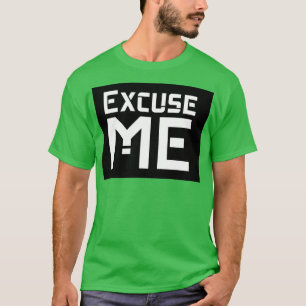 Excuse me T-Shirt