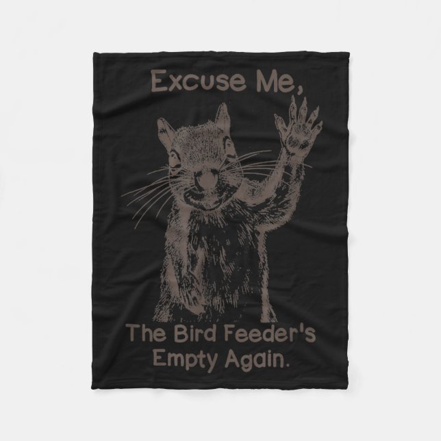 Excuse Me The Bird Feeder Is Empty Again Funny Squ Fleece Blanket (Front)
