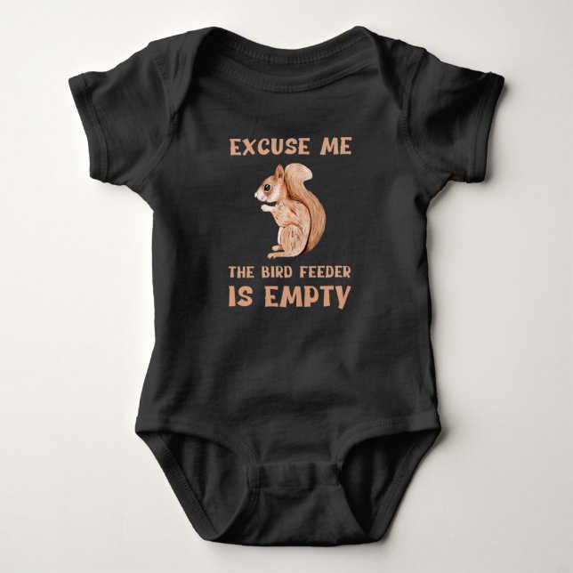 Excuse Me The Bird Feeder Is Empty Funny Squirrel Baby Bodysuit (Front)