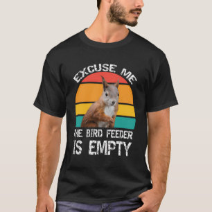Excuse-Me The Birdfeeder Is Empty Funny Squirrel L T-Shirt
