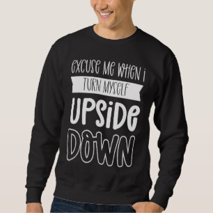 Excuse Me When I Turn Myself Upside Down Aerial Si Sweatshirt