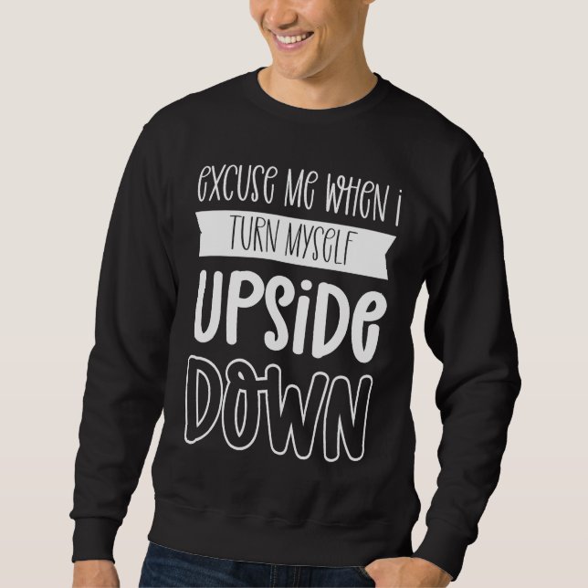 Excuse Me When I Turn Myself Upside Down Aerial Si Sweatshirt (Front)
