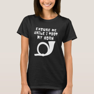 Excuse Me While I Toot My Horn Apparel Horn Lover T-Shirt