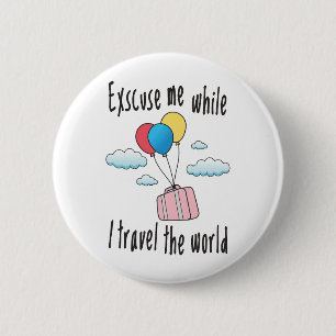Excuse me while I travel the world 6 Cm Round Badge