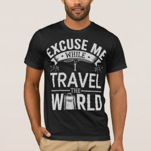 Excuse-Me While I Travel The World Funny Tourism T-Shirt