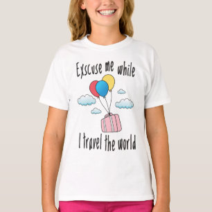 Excuse me while I travel the world T-Shirt