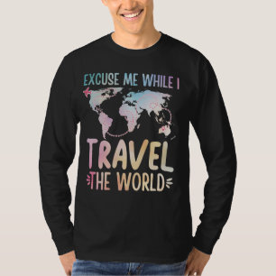 Excuse Me While I Travel The World Travelling Worl T-Shirt