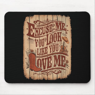 Excuse Me, You Look Like You Love Me Western Mouse Pad