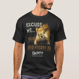 Excuse Me Your Bird Feeder Is Empty Bird T-Shirt