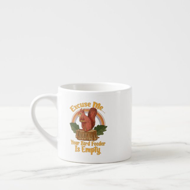 Excuse Me Your Bird Feeder Is Empty Funny Squirrel Espresso Cup (Left)