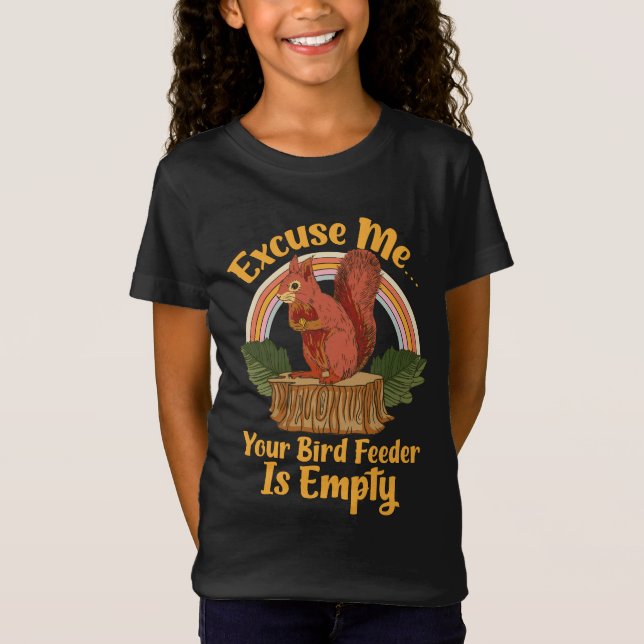 Excuse Me Your Bird Feeder Is Empty Funny Squirrel T-Shirt (Front)