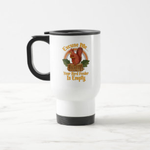 Excuse Me Your Bird Feeder Is Empty Funny Squirrel Travel Mug