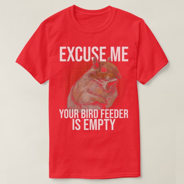 Excuse Me Your Bird Feeder Is Empty Squirrel Joke  T-Shirt (Design Front)
