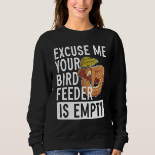 Excuse Me Your Bird Feeder Is Empty Squirrel Sweatshirt