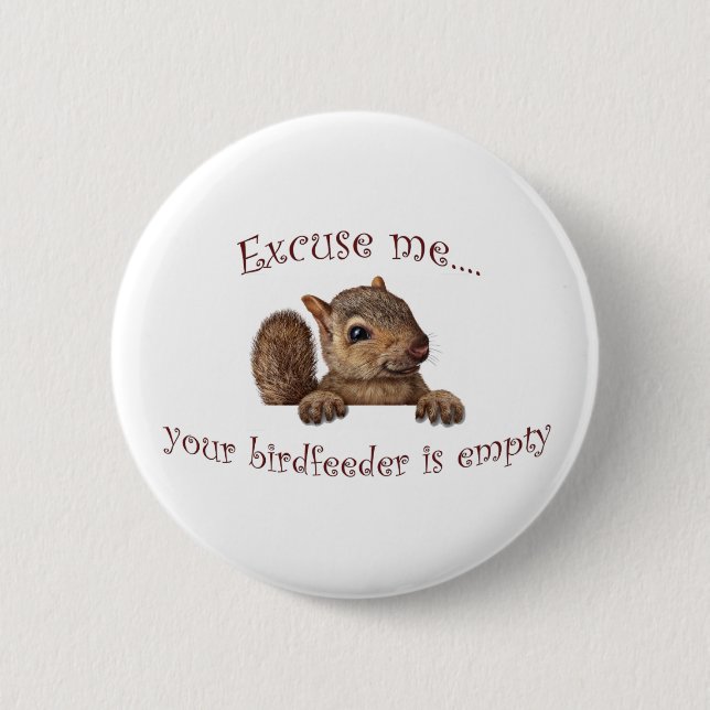 Excuse me...your birdfeeder is empty 6 cm round badge (Front)
