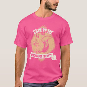 Excuse Me Your Birdfeeder Is Empty Funny Squirrel T-Shirt