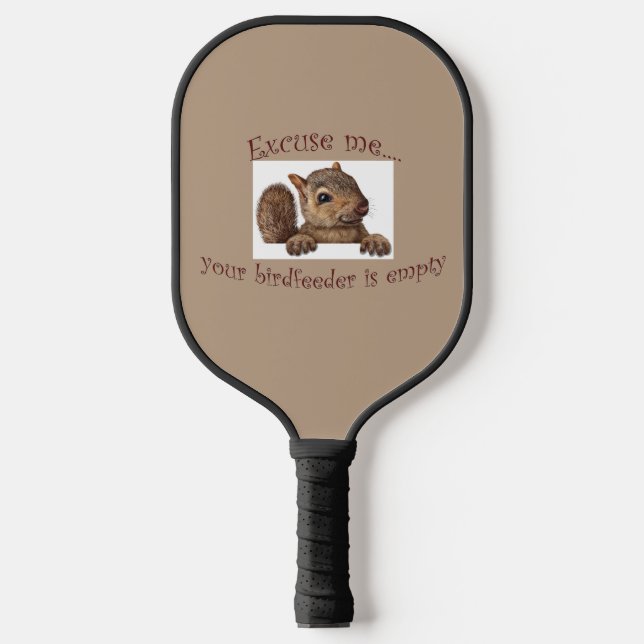 Excuse me...your birdfeeder is empty pickleball paddle (Front)