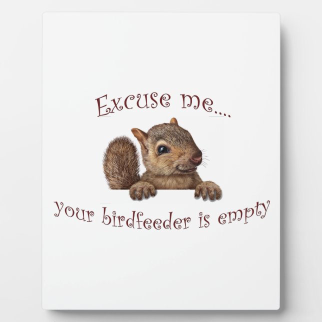 Excuse me...your birdfeeder is empty plaque (Front)