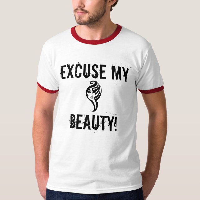 Excuse my Beauty! T-Shirt (Front)