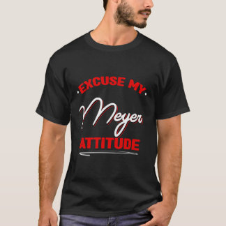 Excuse My Meyer Attitude Funny Last Name Humour Fa T-Shirt