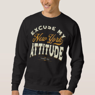 Excuse My New York Attitude Thank You For Men Wome Sweatshirt